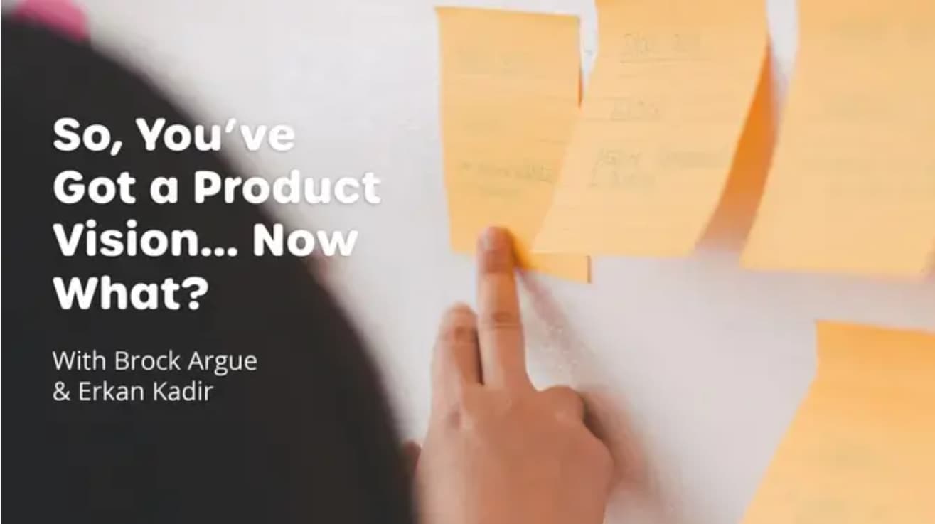 So, You’ve Got a Product Vision...Now What?